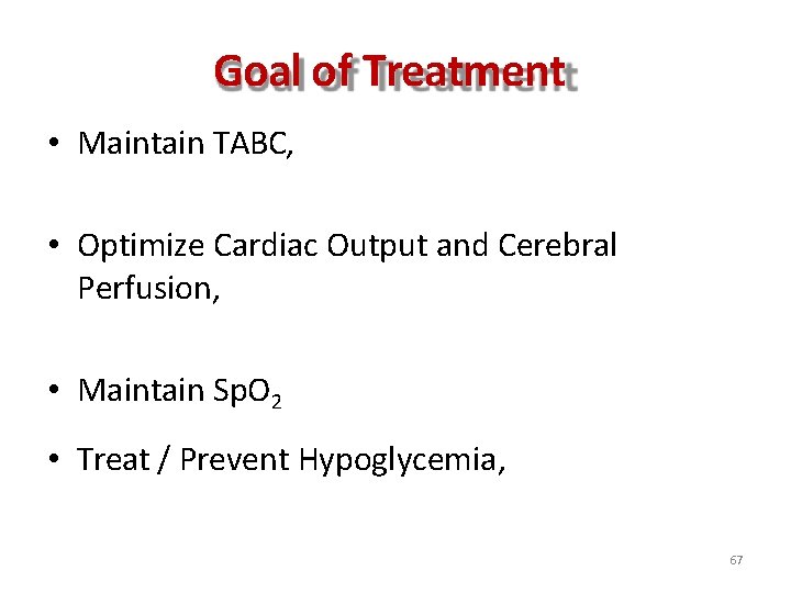 Goal of Treatment • Maintain TABC, • Optimize Cardiac Output and Cerebral Perfusion, •