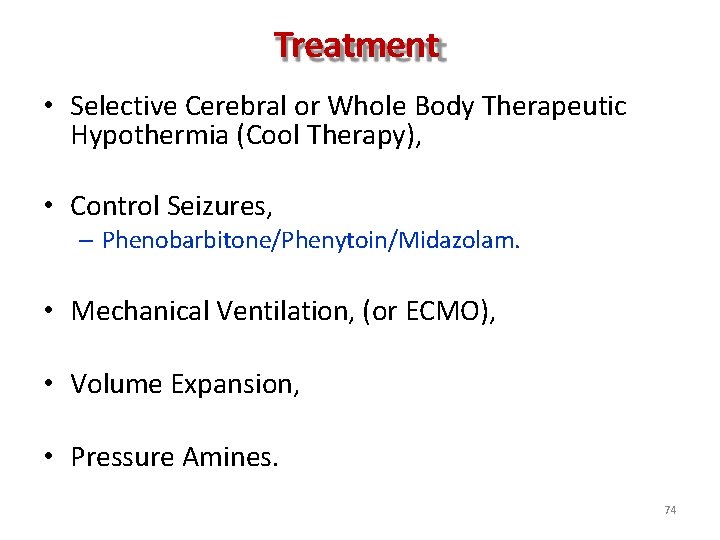 Treatment • Selective Cerebral or Whole Body Therapeutic Hypothermia (Cool Therapy), • Control Seizures,