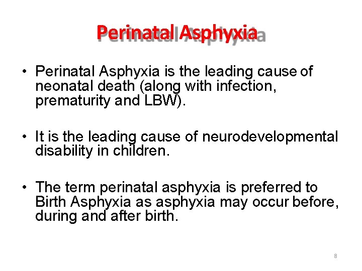 Perinatal Asphyxia • Perinatal Asphyxia is the leading cause of neonatal death (along with