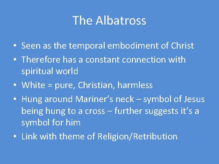 The Albatross • Seen as the temporal embodiment of Christ • Therefore has a