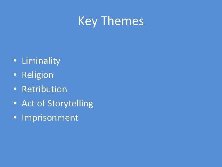 Key Themes • • • Liminality Religion Retribution Act of Storytelling Imprisonment 