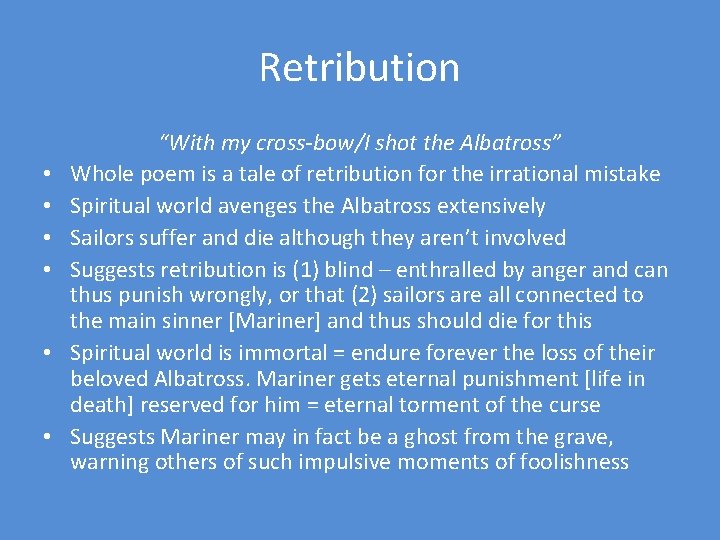 Retribution • • • “With my cross-bow/I shot the Albatross” Whole poem is a