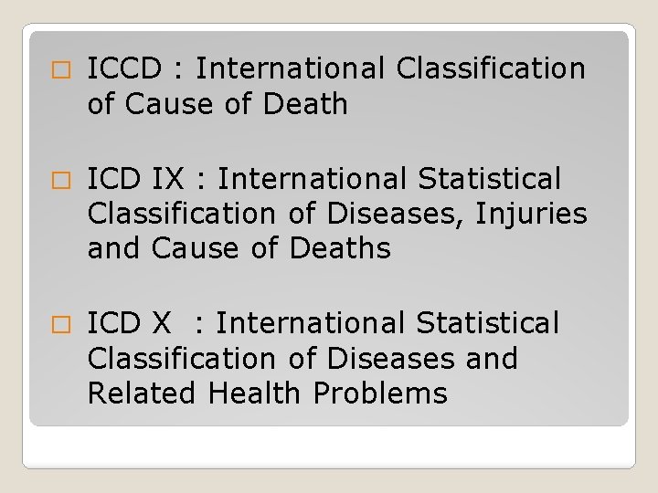 � ICCD : International Classification of Cause of Death � ICD IX : International