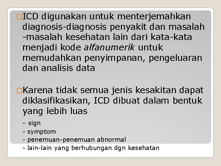 �ICD digunakan untuk menterjemahkan diagnosis-diagnosis penyakit dan masalah -masalah kesehatan lain dari kata-kata menjadi