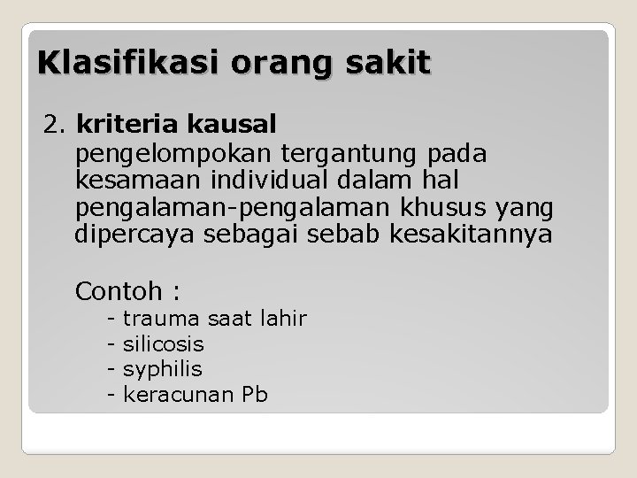 Klasifikasi orang sakit 2. kriteria kausal pengelompokan tergantung pada kesamaan individual dalam hal pengalaman-pengalaman