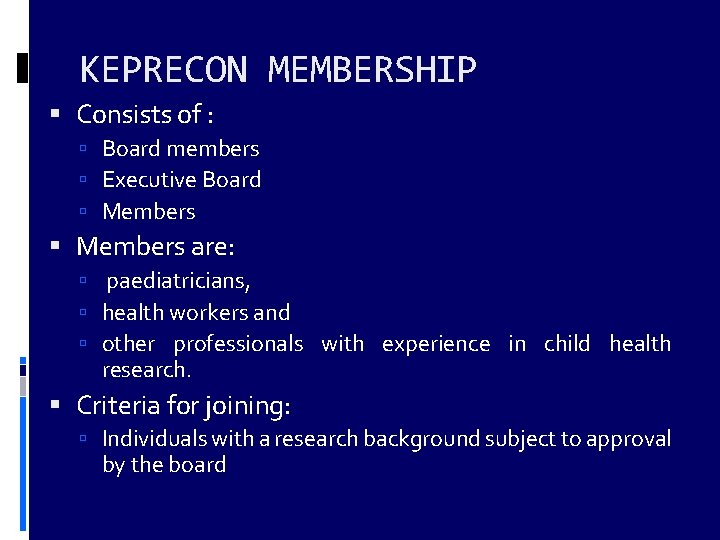 KEPRECON MEMBERSHIP Consists of : Board members Executive Board Members are: paediatricians, health workers