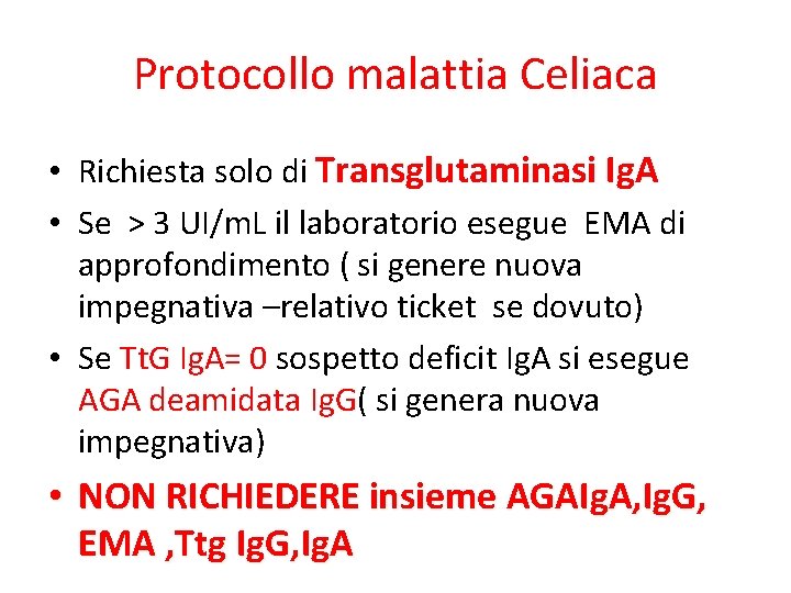 Protocollo malattia Celiaca • Richiesta solo di Transglutaminasi Ig. A • Se > 3