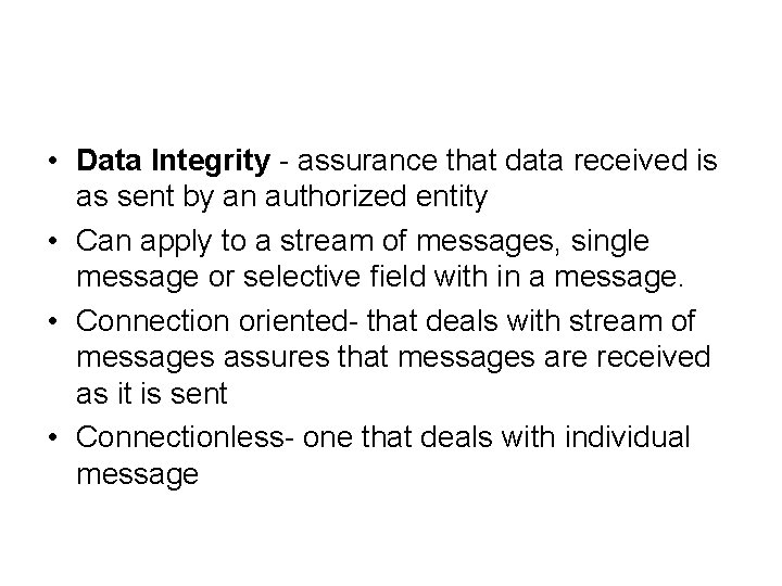  • Data Integrity - assurance that data received is as sent by an