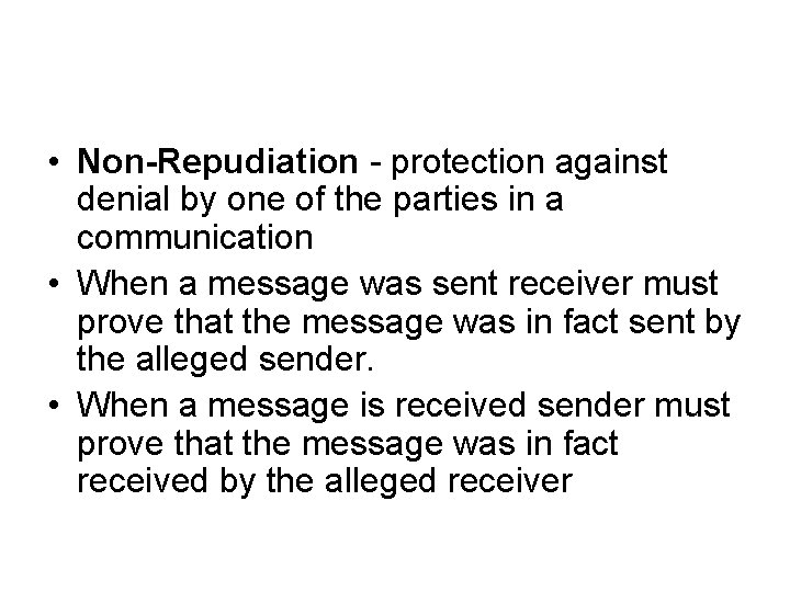  • Non-Repudiation - protection against denial by one of the parties in a