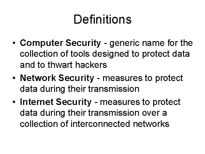 Definitions • Computer Security - generic name for the collection of tools designed to