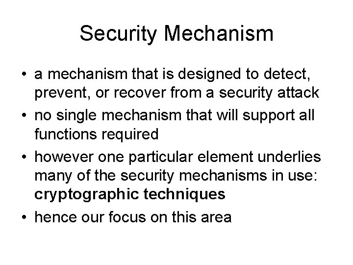 Security Mechanism • a mechanism that is designed to detect, prevent, or recover from