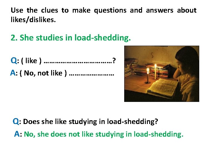 Use the clues to make questions and answers about likes/dislikes. 2. She studies in