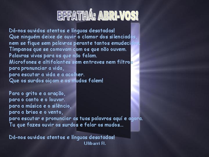 Dá-nos ouvidos atentos e línguas desatadas! Que ninguém deixe de ouvir o clamor dos