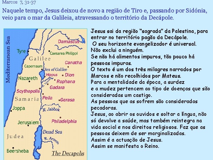 Marcos 7, 31 -37 Naquele tempo, Jesus deixou de novo a região de Tiro