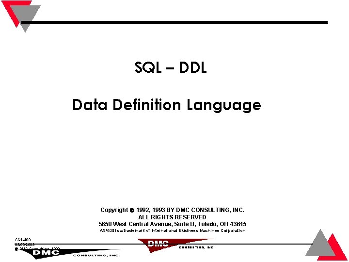 SQL – DDL Data Definition Language Copyright 1992, 1993 BY DMC CONSULTING, INC. ALL