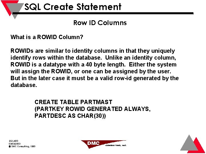 SQL Create Statement Row ID Columns What is a ROWID Column? ROWIDs are similar