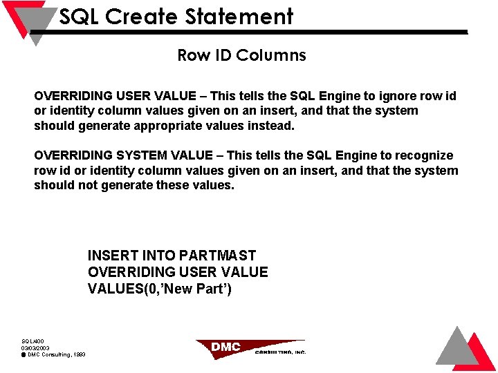 SQL Create Statement Row ID Columns OVERRIDING USER VALUE – This tells the SQL