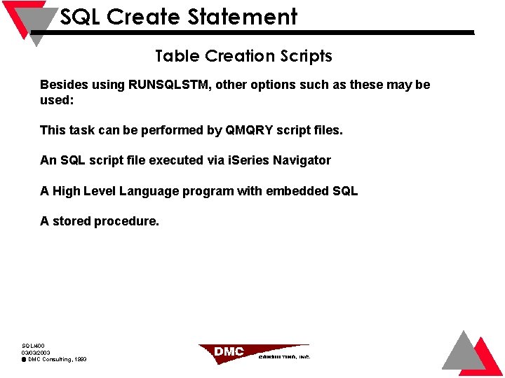 SQL Create Statement Table Creation Scripts Besides using RUNSQLSTM, other options such as these