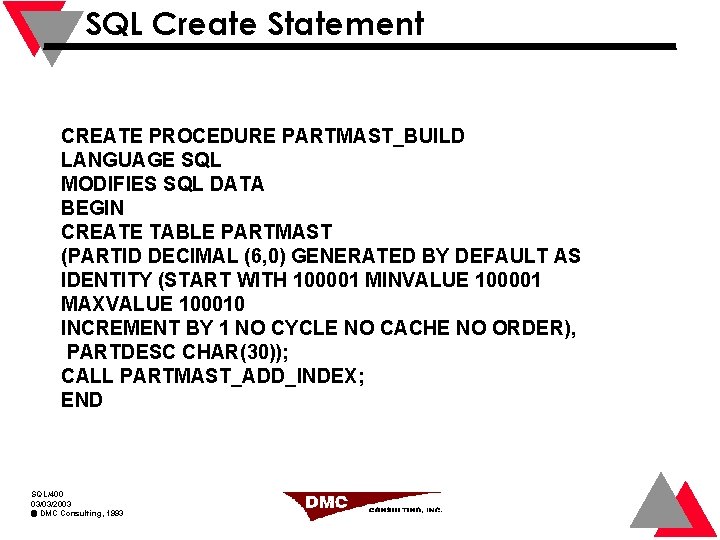 SQL Create Statement CREATE PROCEDURE PARTMAST_BUILD LANGUAGE SQL MODIFIES SQL DATA BEGIN CREATE TABLE