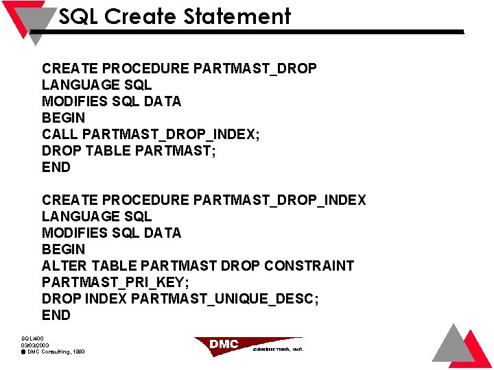 SQL Create Statement CREATE PROCEDURE PARTMAST_DROP LANGUAGE SQL MODIFIES SQL DATA BEGIN CALL PARTMAST_DROP_INDEX;