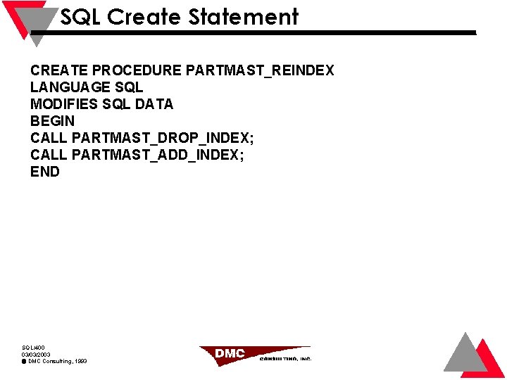 SQL Create Statement CREATE PROCEDURE PARTMAST_REINDEX LANGUAGE SQL MODIFIES SQL DATA BEGIN CALL PARTMAST_DROP_INDEX;