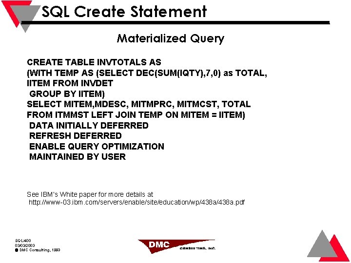 SQL Create Statement Materialized Query CREATE TABLE INVTOTALS AS (WITH TEMP AS (SELECT DEC(SUM(IQTY),