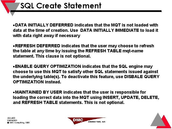 SQL Create Statement DATA INITIALLY DEFERRED indicates that the MQT is not loaded with