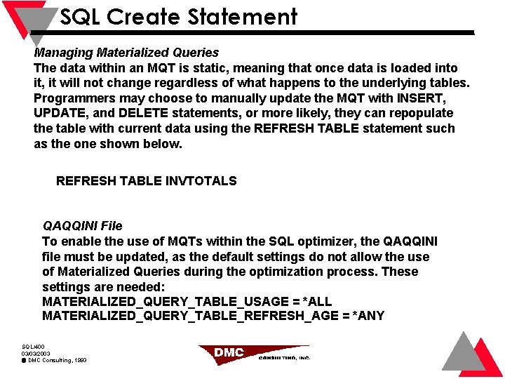 SQL Create Statement Managing Materialized Queries The data within an MQT is static, meaning