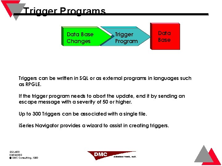 Trigger Programs Data Base Changes Trigger Program Data Base Triggers can be written in