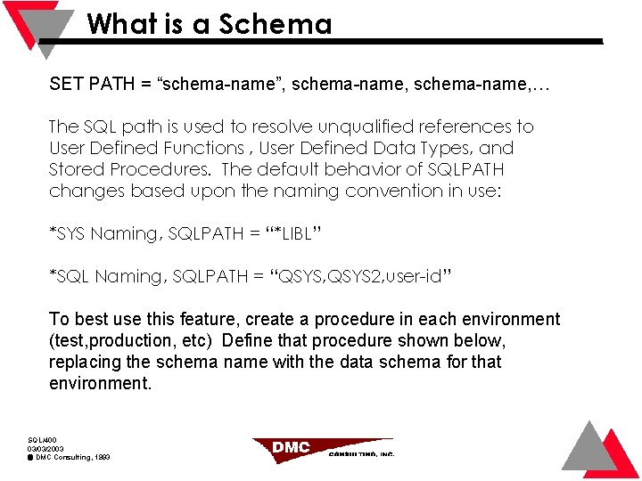 What is a Schema SET PATH = “schema-name”, schema-name, … The SQL path is