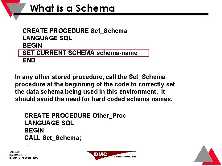 What is a Schema CREATE PROCEDURE Set_Schema LANGUAGE SQL BEGIN SET CURRENT SCHEMA schema-name