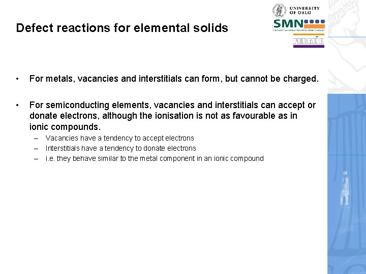 Defect reactions for elemental solids • For metals, vacancies and interstitials can form, but