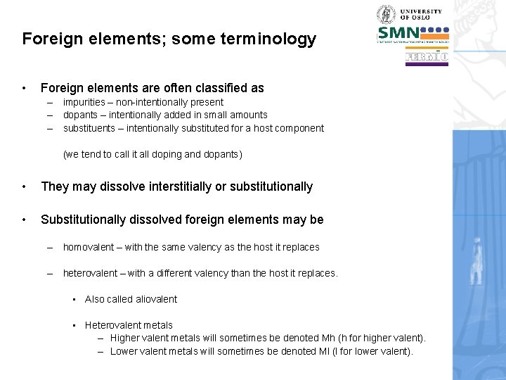 Foreign elements; some terminology • Foreign elements are often classified as – impurities –