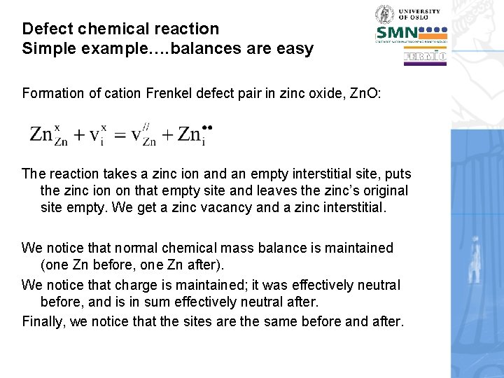 Defect chemical reaction Simple example…. balances are easy Formation of cation Frenkel defect pair