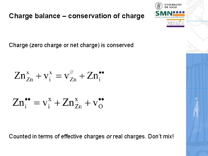 Charge balance – conservation of charge Charge (zero charge or net charge) is conserved