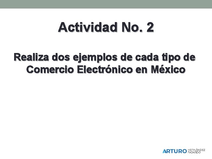 Actividad No. 2 Realiza dos ejemplos de cada tipo de Comercio Electrónico en México