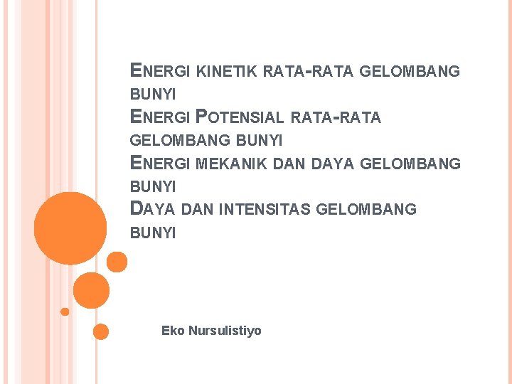 ENERGI KINETIK RATA-RATA GELOMBANG BUNYI ENERGI POTENSIAL RATA-RATA GELOMBANG BUNYI ENERGI MEKANIK DAN DAYA