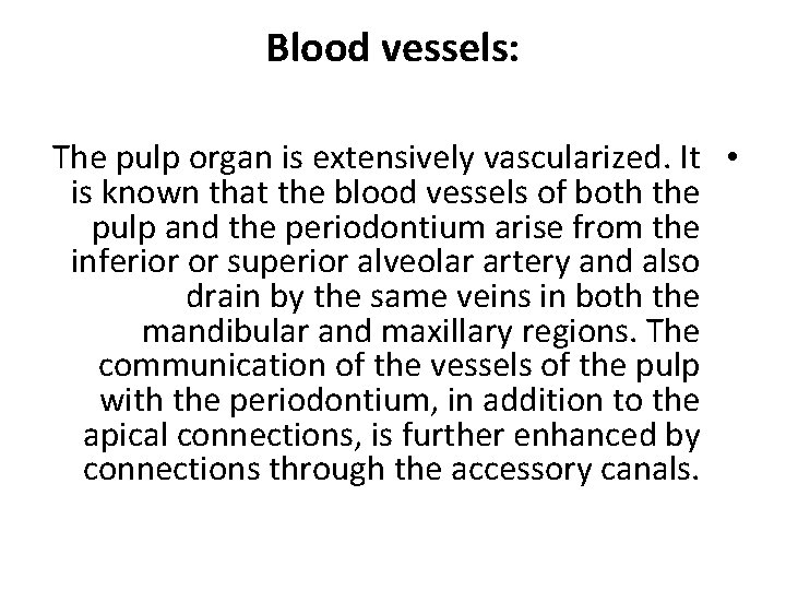 Blood vessels: The pulp organ is extensively vascularized. It • is known that the