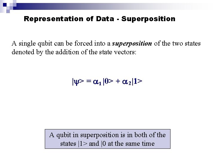 Representation of Data - Superposition A single qubit can be forced into a superposition Representation of Data - Superposition A single qubit can be forced into a superposition
