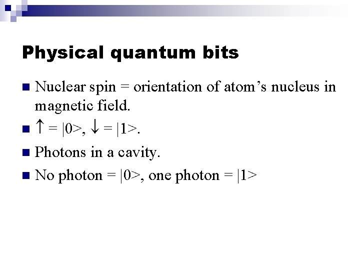 Physical quantum bits Nuclear spin = orientation of atom’s nucleus in magnetic field. n Physical quantum bits Nuclear spin = orientation of atom’s nucleus in magnetic field. n