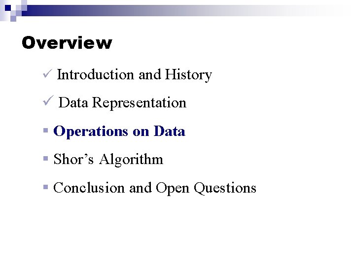 Overview ü Introduction and History ü Data Representation § Operations on Data § Shor’s Overview ü Introduction and History ü Data Representation § Operations on Data § Shor’s
