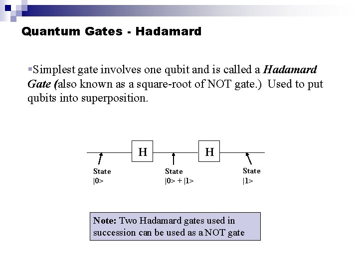 Quantum Gates - Hadamard §Simplest gate involves one qubit and is called a Hadamard Quantum Gates - Hadamard §Simplest gate involves one qubit and is called a Hadamard