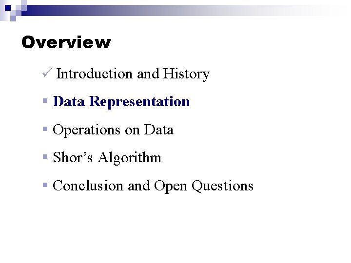 Overview ü Introduction and History § Data Representation § Operations on Data § Shor’s Overview ü Introduction and History § Data Representation § Operations on Data § Shor’s