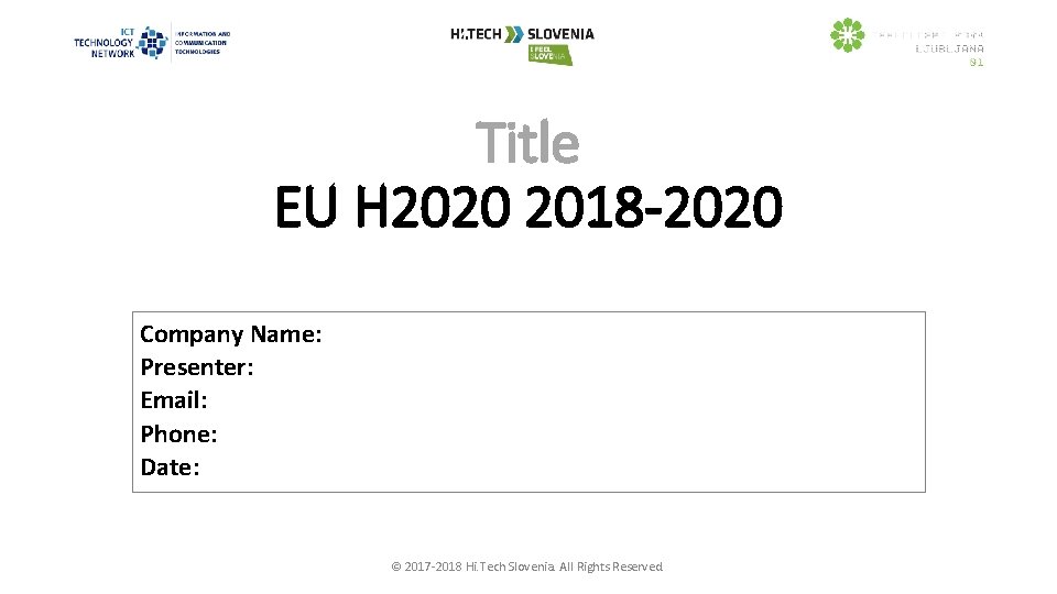 Title EU H 2020 2018 -2020 Company Name: Presenter: Email: Phone: Date: © 2017