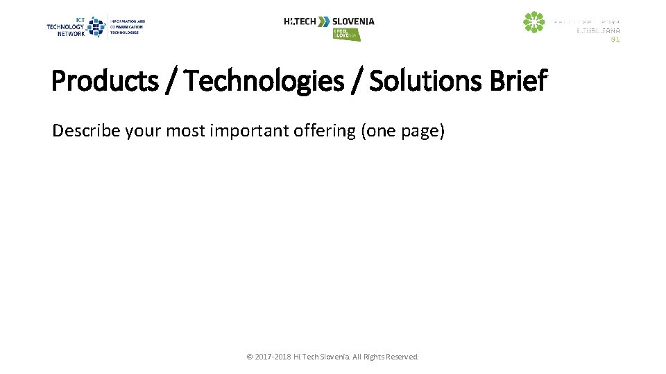 Products / Technologies / Solutions Brief Describe your most important offering (one page) ©