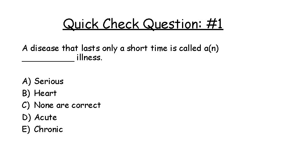 Quick Check Question: #1 A disease that lasts only a short time is called