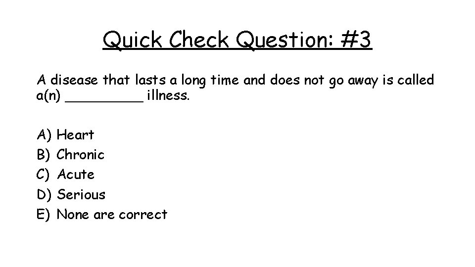 Quick Check Question: #3 A disease that lasts a long time and does not