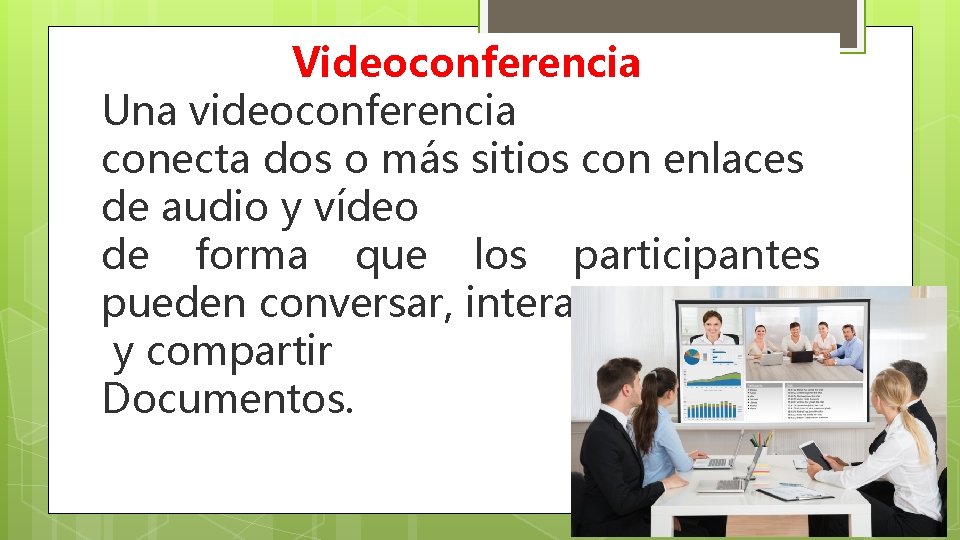Videoconferencia Una videoconferencia conecta dos o más sitios con enlaces de audio y vídeo