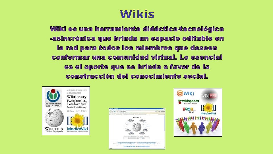 Wikis Wiki es una herramienta didáctica-tecnológica -asincrónica que brinda un espacio editable en la