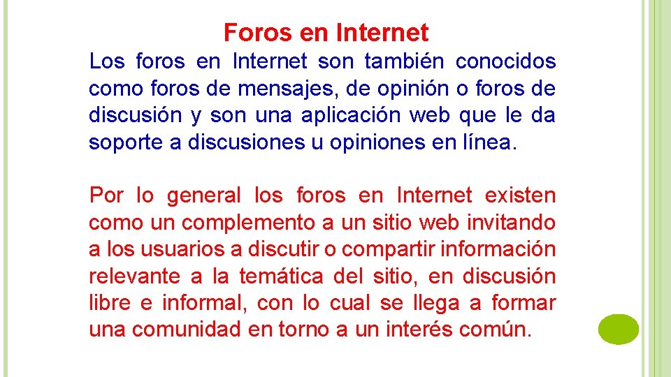 Foros en Internet Los foros en Internet son también conocidos como foros de mensajes,